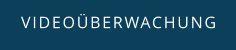 VIDEOÜBERWACHUNG